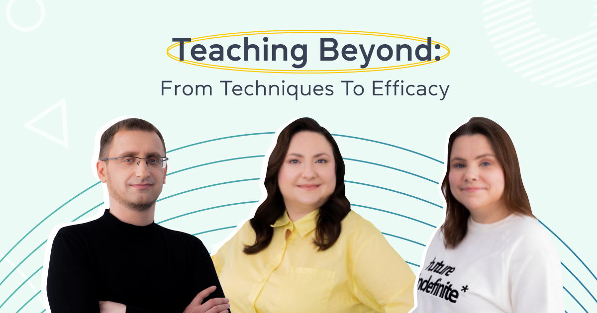 Teaching Beyond: From Techniques to Efficacy