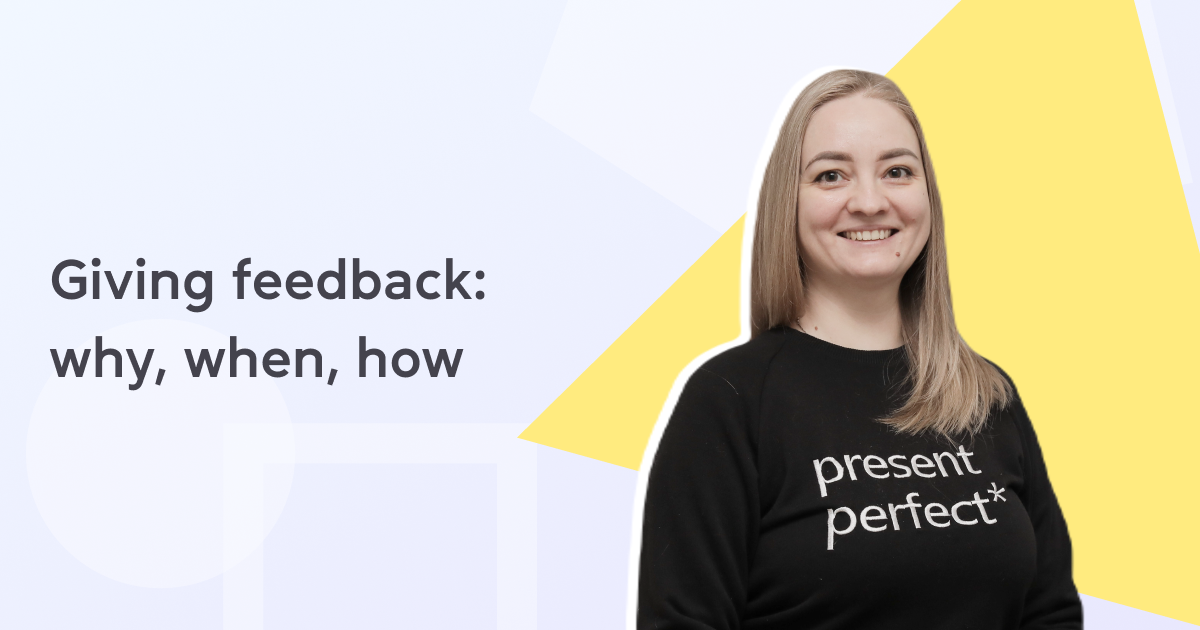 Giving feedback: why, when, how