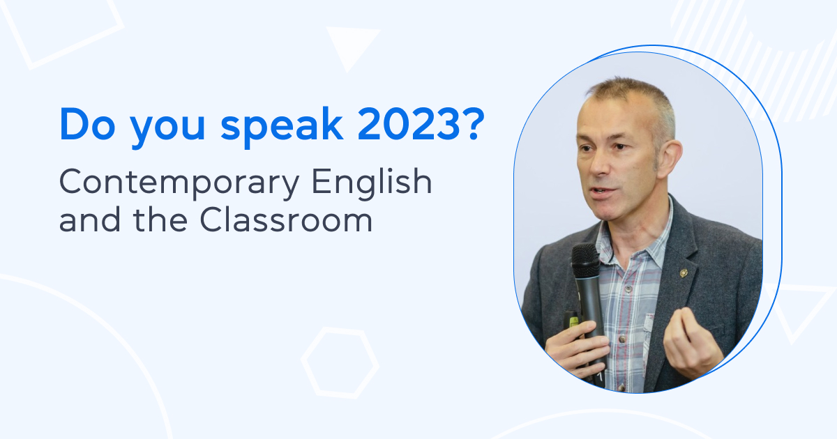 Do you speak 2023? Contemporary English and the Classroom